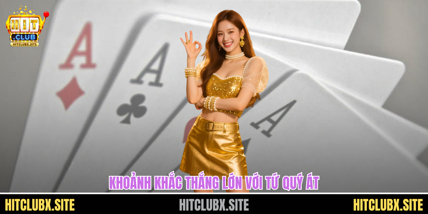 Khoảnh khắc thắng lớn với game bài tứ quý át
